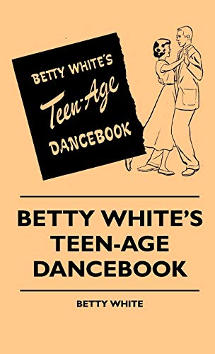 Betty White's Teen-Age Dancebook (9781445514284) by White, Betty