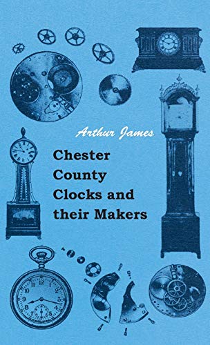 Beispielbild fr Chester County Clocks and their Makers zum Verkauf von PBShop.store US