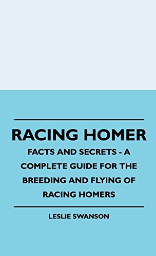 9781445516332: Racing Homer - Facts And Secrets - A Complete Guide For The Breeding And Flying Of Racing Homers