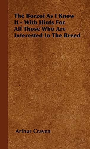 9781445516912: The Borzoi As I Know It - With Hints For All Those Who Are Interested In The Breed