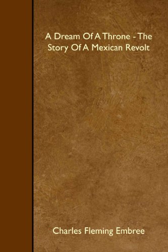 Stock image for A Dream Of A Throne - The Story Of A Mexican Revolt for sale by Revaluation Books