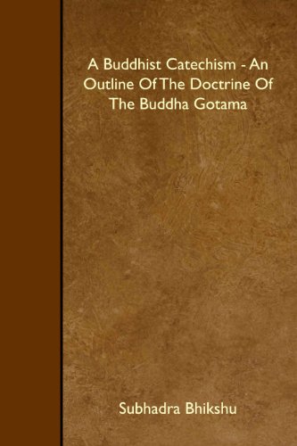Stock image for A Buddhist Catechism - An Outline Of The Doctrine Of The Buddha Gotama for sale by Revaluation Books