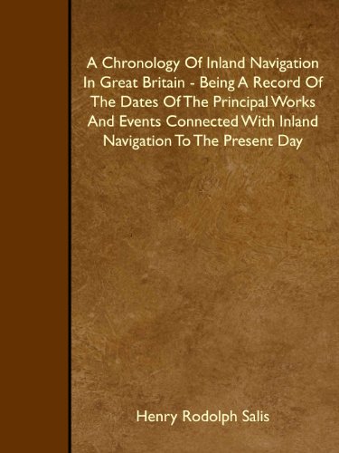 Stock image for A Chronology Of Inland Navigation In Great Britain - Being A Record Of The Dates Of The Principal Works And Events Connected With Inland Navigation To The Present Day for sale by Revaluation Books