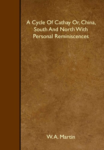 A Cycle Of Cathay Or, China, South And North With Personal Reminiscences - Martin, W. A.