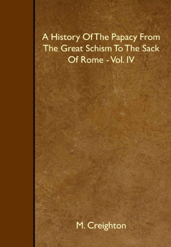 Beispielbild fr A History Of The Papacy From The Great Schism To The Sack Of Rome - Vol. IV zum Verkauf von ThriftBooks-Atlanta