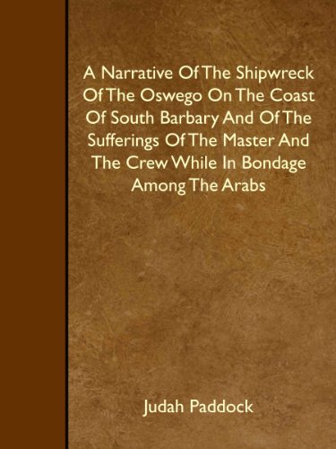 Beispielbild fr A Narrative Of The Shipwreck Of The Oswego On The Coast Of South Barbary And Of The Sufferings Of The Master And The Crew While In Bondage Among The Arabs zum Verkauf von Revaluation Books