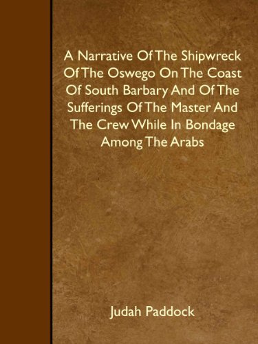 Imagen de archivo de A Narrative Of The Shipwreck Of The Oswego On The Coast Of South Barbary And Of The Sufferings Of The Master And The Crew While In Bondage Among The Arabs a la venta por Revaluation Books