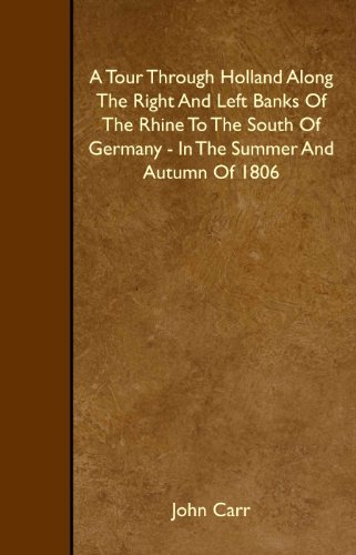 Stock image for A Tour Through Holland Along The Right And Left Banks Of The Rhine To The South Of Germany - In The Summer And Autumn Of 1806 for sale by Revaluation Books