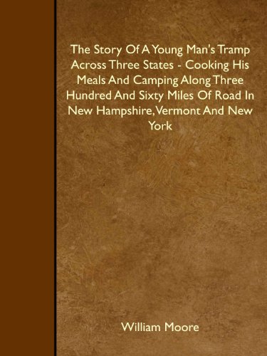 Imagen de archivo de The Story Of A Young Man's Tramp Across Three States - Cooking His Meals And Camping Along Three Hundred And Sixty Miles Of Road In New Hampshire, Vermont And New York a la venta por Revaluation Books