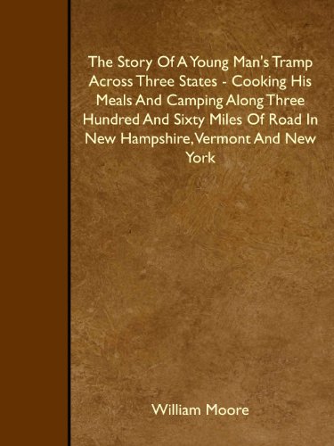 Stock image for The Story Of A Young Man's Tramp Across Three States - Cooking His Meals And Camping Along Three Hundred And Sixty Miles Of Road In New Hampshire, Vermont And New York for sale by Revaluation Books