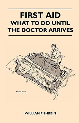 Stock image for First Aid - What To Do Until The Doctor Arrives - Simple, Effective, First-Aid Treatment For Common Symptoms, Civilian Injuries And Poisoning - Things for sale by Chiron Media