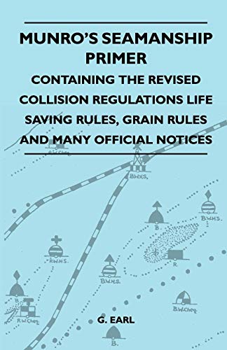 Stock image for Munro's Seamanship Primer - Containing The Revised Collision Regulations Life Saving Rules, Grain Rules And Many Official Notices for sale by Lucky's Textbooks