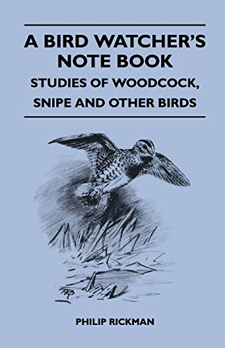 Imagen de archivo de A Bird Watcher's Note Book - Studies Of Woodcock, Snipe And Other Birds a la venta por Lucky's Textbooks