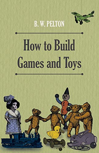 How to Build Games and Toys - Pelton B.