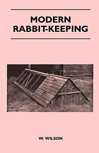 Modern Rabbit-Keeping - Wilson, W.