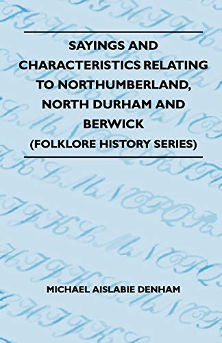 Stock image for Sayings And Characteristics Relating To Northumberland, North Durham And Berwick Folklore History Series for sale by PBShop.store US