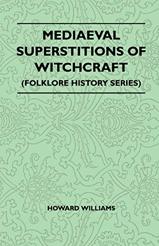 Mediaeval Superstitions of Witchcraft (Folklore History Series) (9781445520957) by Williams, Professor Of Archaeology Howard
