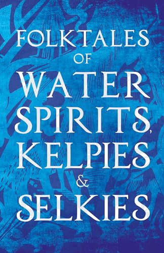 9781445521107: Folktales of Water Spirits, Kelpies, and Selkies