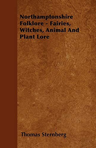 9781445521169: Northamptonshire Folklore - Fairies, Witches, Animal and Plant Lore