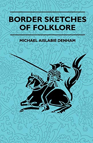 Border Sketches of Folklore (9781445521183) by Denham, Michael Aislabie