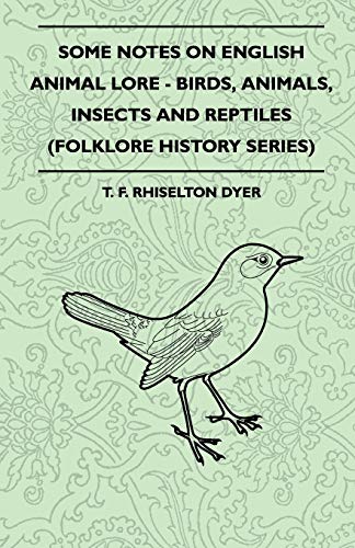 Stock image for Some Notes on English Animal Lore - Birds, Animals, Insects and Reptiles (Folklore History Series) for sale by Chiron Media