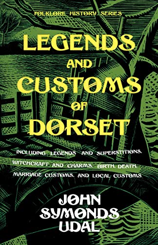 Stock image for Legends and Customs of Dorset Including Legends and Superstitions, Witchcraft and Charms, Birth, Death, and Marriage Customs, Local Customs Folklore History Series for sale by PBShop.store US