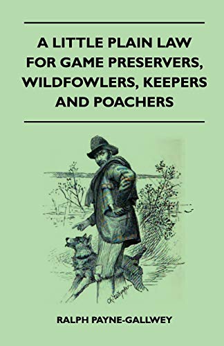 Imagen de archivo de A Little Plain Law For Game Preservers, Wildfowlers, Keepers And Poachers a la venta por Lucky's Textbooks