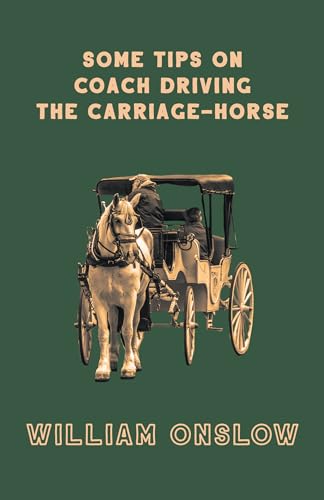 Stock image for Some Tips on Coach Driving - The Carriage-Horse for sale by GF Books, Inc.