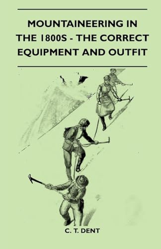 Imagen de archivo de Mountaineering In The 1800s The Correct Equipment And Outfit a la venta por PBShop.store US