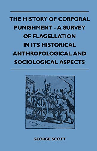 9781445525273: The History of Corporal Punishment - A Survey of Flagellation in Its Historical Anthropological and Sociological Aspects