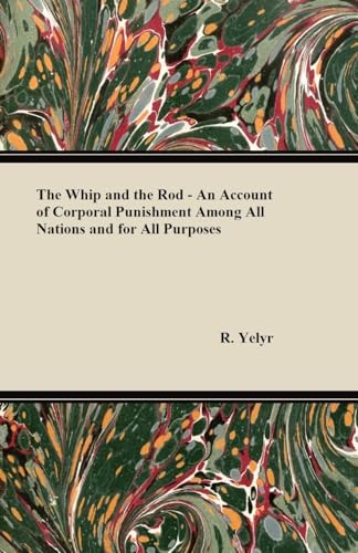 Stock image for The Whip And The Rod - An Account Of Corporal Punishment Among All Nations And For All Purposes for sale by ThriftBooks-Dallas