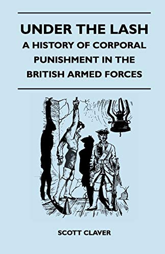 Stock image for Under The Lash - A History Of Corporal Punishment In The British Armed Forces for sale by SecondSale