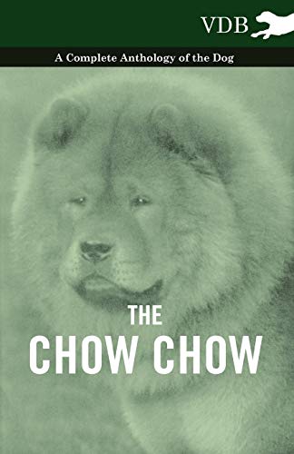 9781445525853: The Chow Chow - A Complete Anthology of the Dog -