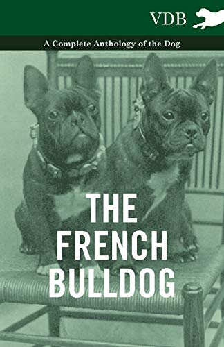 The French Bulldog - A Complete Anthology of the Dog - Various