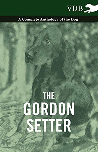 9781445526119: The Gordon Setter - A Complete Anthology of the Dog
