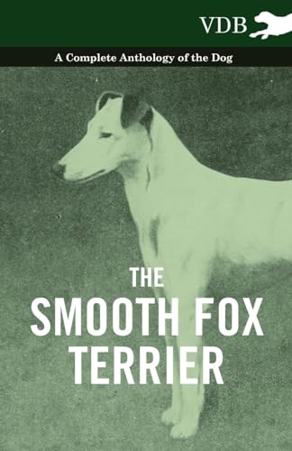 The Smooth Fox Terrier - A Complete Anthology of the Dog (Paperback) - Various