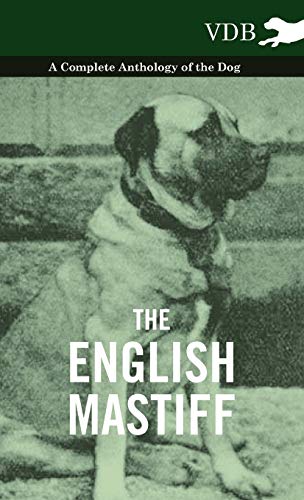 9781445527178: The English Mastiff - A Complete Anthology of the Dog