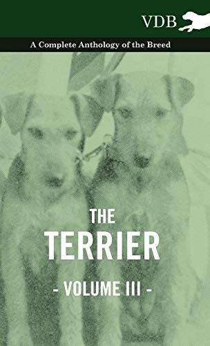 The Terrier Vol. III. - A Complete Anthology of the Breed (Hardback) - Various