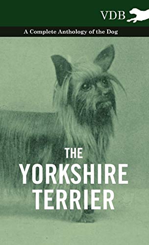 Imagen de archivo de The Yorkshire Terrier: A Complete Anthology of the Dog a la venta por Book Dispensary