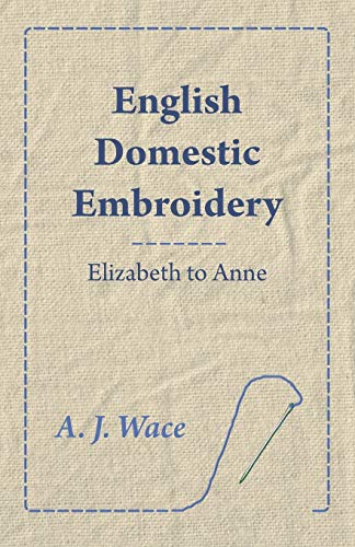 Stock image for English Domestic Embroidery - Elizabeth to Anne for sale by Lucky's Textbooks