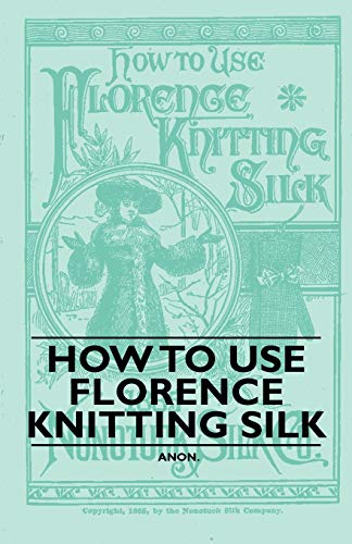 9781445528618: How to Use Florence Knitting Silk
