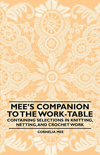 9781445528717: Mee's Companion to the Work-Table - Containing Selections in Knitting, Netting, and Crochet Work