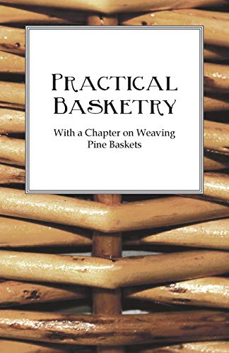 9781445528823: Practical Basketry - With a Chapter on Weaving Pine Baskets