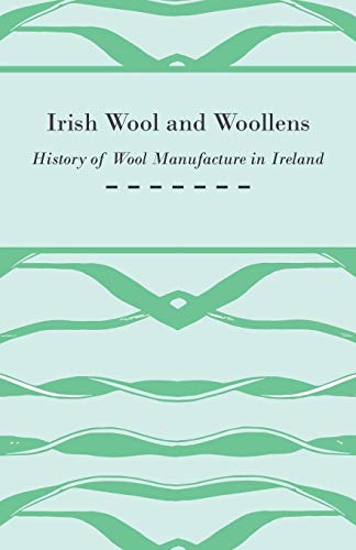 Beispielbild fr Irish Wool and Woollens - History of Wool Manufacture in Ireland zum Verkauf von ThriftBooks-Dallas