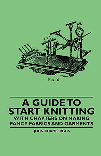 Stock image for A Guide to Start Knitting - With Chapters on Making Fancy Fabrics and Garments for sale by Lucky's Textbooks