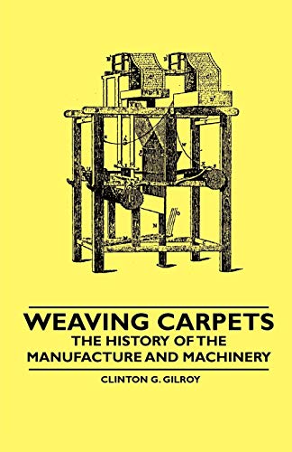 Beispielbild fr Weaving Carpets - The History of the Manufacture and Machinery zum Verkauf von Buchpark