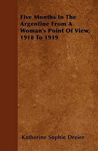 Imagen de archivo de Five Months In The Argentine From A Woman's Point Of View, 1918 To 1919 a la venta por PBShop.store US