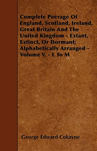 Stock image for Complete Peerage Of England, Scotland, Ireland, Great Britain And The United Kingdom - Extant, Extinct, Or Dormant; Alphabetically Arranged - Volume V. - L To M for sale by Lucky's Textbooks