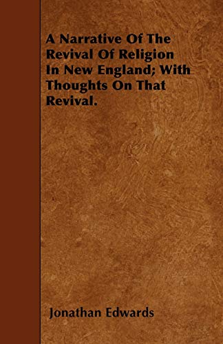 A Narrative Of The Revival Of Religion In New England; With Thoughts On That Revival. (9781445549088) by Edwards, Jonathan
