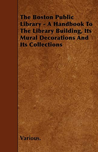 9781445549651: The Boston Public Library - A Handbook to the Library Building, Its Mural Decorations and Its Collections